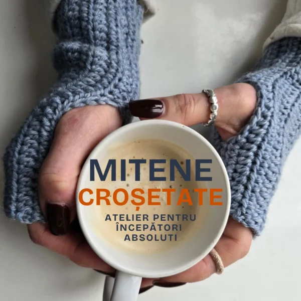 Atelier de Croșetat Mitene pentru începători absoluti cu Laura Ianovcic