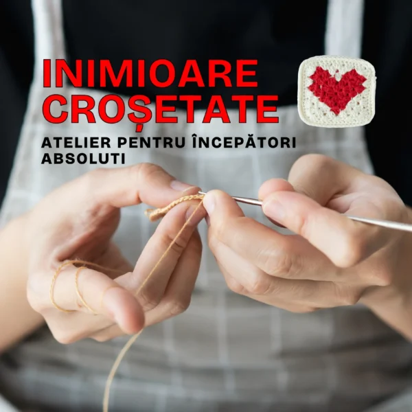 Atelier de Inimioare Croșetate cu Raluca Marinescu